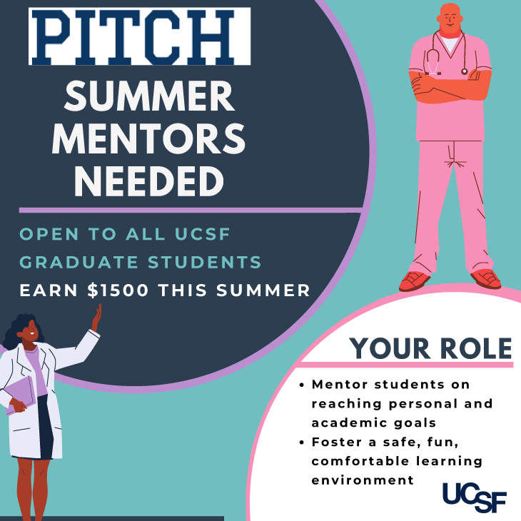 PITCH Summer Mentors Needed. Open to all UCSF Graduate Students. Earn $1500 this summer. Learn more about the role.